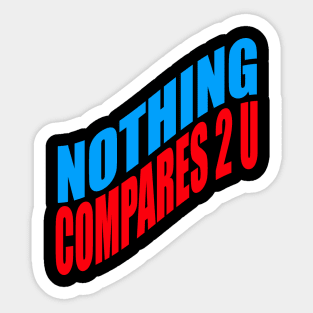 Nothing compares 2 U Sticker